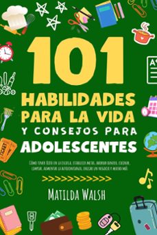 101 habilidades para la vida y consejos para adolescentes - como tener exito en la escuela, establecer metas, ahorrar dinero, cocinar, limpiar, aumentar la autoconfianza iniciar un negocio y mucho mas (ebook)-matilda walsh-9798223404446