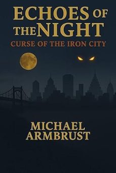 echoes of the night: curse of the iron city (ebook)-michael armbrust-9798231054046