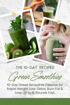 10-day green smoothie cleanse for rapid weight loss: detox, burn fat &amp; lose up to 15 pounds fast. (ebook)-9798231098446