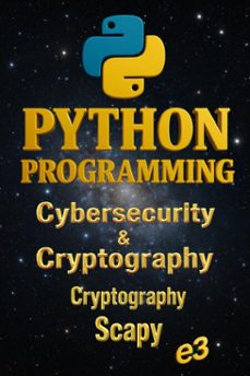python programming : cybersecurity &amp; cryptography, cryptography, scapy (ebook)-9798231152346
