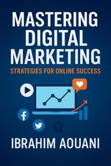mastering digital marketing: strategies for online success (ebook)-ibrahim aouani-9798231255146