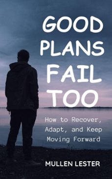 good plans fail too: how to recover, adapt, and keep moving forward (ebook)-mullen lester-9798231308446