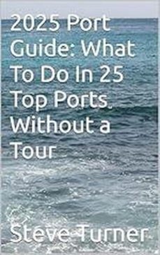 2025 port guide: what to do in 25 top ports without a tour (ebook)-steve turner-9798231429646