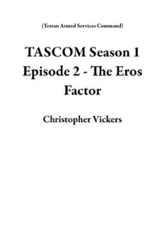 tascom season 1 episode 2 - the eros factor (ebook)-christopher vickers-9798232478346