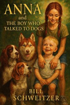 anna and the boy who talked to dogs (ebook)-bill schweitzer-9798232841546