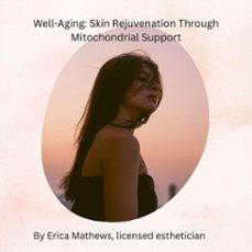 well aging: rejuvenating skin through mitochrondial support (ebook)-erica mathews-9798233408946