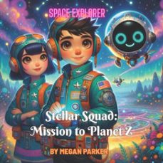 space explore: stellar squad – mission to planet z (ebook)-megan parker-9798233672446