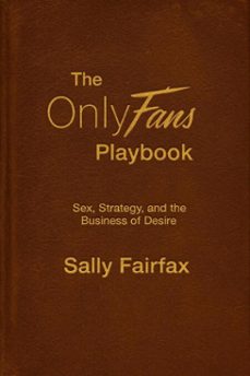the onlyfans playbook: sex, strategy, and the business of desire (ebook)-sally fairfax-9798233753046