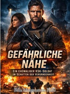 gefahrliche nahe: ein ehemaliger ksk-soldat im schatten der vergangenheit (ebook)-felix morgenstern (fmg)-9798233843846