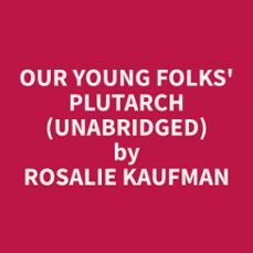 our young folks' plutarch (unabridged)-rosalie kaufman-9798330018246