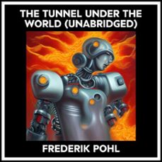 the tunnel under the world (unabridged) (audiolibro)-frederik pohl-9798822560246