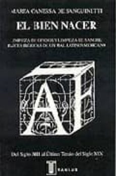 el bien nacer: limpieza de oficios y limpieza de sangre: raices i bericas de un mal latinoamericano: del siglo xiii al ultimo tercio d-marta canessa de sanguinetti-9789974653740