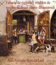 falsaria de sucesos y retablos de escribania de un cuarto de maravedi (ebook)-juan antonio spinola leal-cdlap00010446