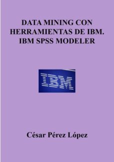data mining  con herramientas de ibm ibm spss modeler (ebook)-cesar perez lopez-cdlap00011546
