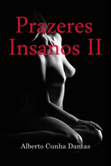 prazeres insanos ii (ebook)-alberto cunha dantas-3410004941556