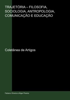 trajetoria  filosofia, sociologia, antropologia, comunicaço e educaço (ebook)-fabiano oliveira aliger e pereira-3410005181456
