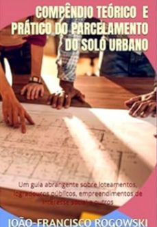 compendio teorico  e pratico do parcelamento do solo urbano (ebook)-joão-francisco rogowski-3410006999456
