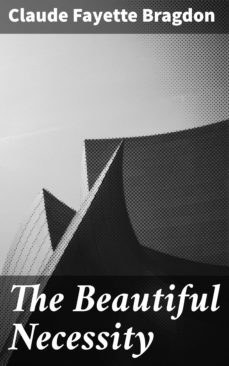 the beautiful necessity (ebook)-claude fayette bragdon-4057664162656