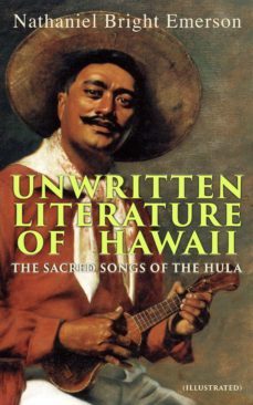 unwritten literature of hawaii: the sacred songs of the hula (illustrated) (ebook)-nathaniel bright emerson-4064066057756