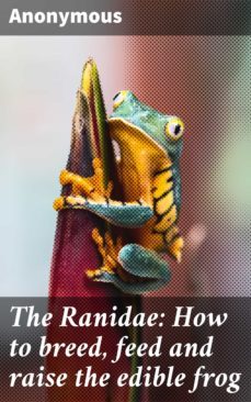 the ranidae: how to breed, feed and raise the edible frog (ebook)-4064066159856