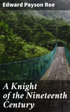 a knight of the nineteenth century (ebook)-edward payson roe-4064066165956