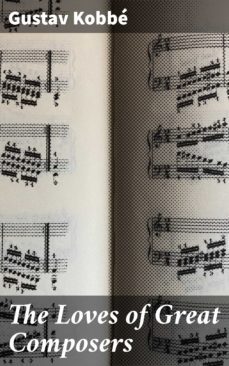 the loves of great composers (ebook)-gustav kobbe-4064066226756