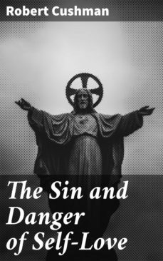 the sin and danger of self-love (ebook)-robert cushman-4064066250256