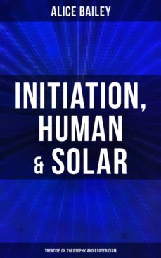initiation, human &amp; solar: treatise on theosophy and esotericism (ebook)-4064066397456