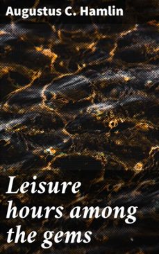 leisure hours among the gems (ebook)-augustus c. hamlin-4066339529656