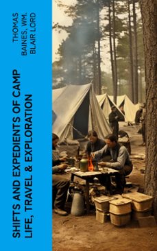 shifts and expedients of camp life, travel &amp; exploration (ebook)-thomas baines-wm. blair lord-4066339563056