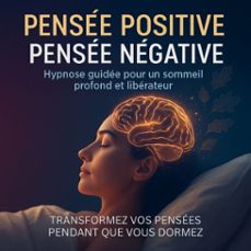 pensee positive  pensee negative: hypnose guidee pour un sommeil profond et liberateur (audiolibro)-4069829152556