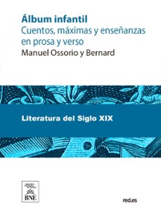 album infantil : cuentos, maximas y enseñanzas en prosa y verso (ebook)-manuel ossorio y bernard-4099995484656