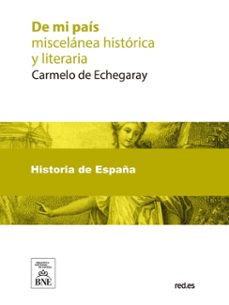 de mi pais : miscelanea historica y literaria (ebook)-carmelo de echegaray-4099995490756