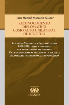 reconocimiento diplomatico como acto unilateral de derecho (ebook)-luis manuel marcano salazar-4099995593556