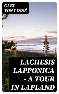 lachesis lapponica - a tour in lapland (ebook)-carl von linné-8596547394556