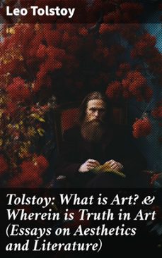 tolstoy: what is art? &amp; wherein is truth in art (essays on aesthetics and literature) (ebook)-leon tolstoi-8596547688556