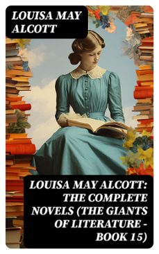 louisa may alcott: the complete novels (the giants of literature - book 15) (ebook)-louisa may alcott-8596547733256