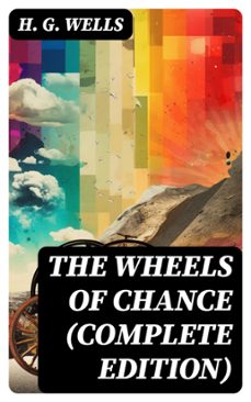 the wheels of chance (complete edition) (ebook)-h. g. wells-8596547743156