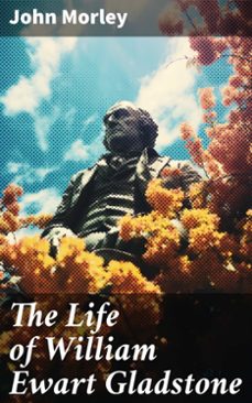 the life of william ewart gladstone (ebook)-john morley-8596547779056