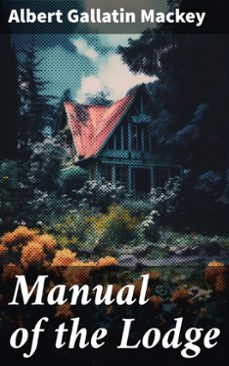 manual of the lodge (ebook)-albert gallatin mackey-8596547782056