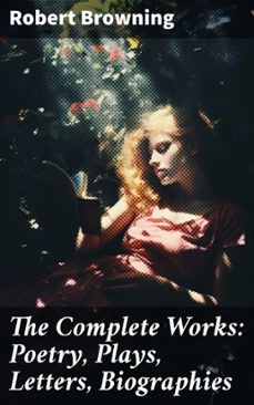 the complete works: poetry, plays, letters, biographies (ebook)-robert browning-8596547802556