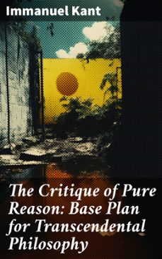 the critique of pure reason: base plan for transcendental philosophy (ebook)-immanuel kant-8596547804956