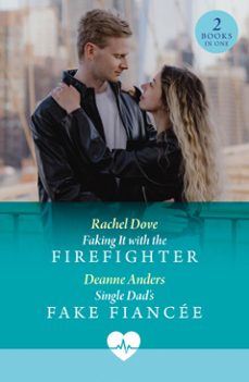 faking it with the firefighter / single dad's fake fiancee (ebook)-rachel dove-deanne anders-9780008943356