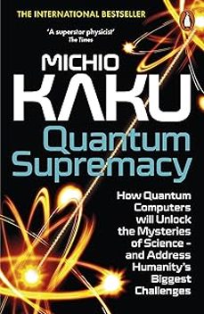 quantum supremacy: how quantum computers will unlock the mysteries of science  and address humanitys biggest challenges-9780141999456