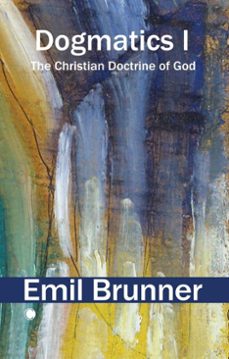 dogmatics i (ebook)-emil brunner-9780227180556