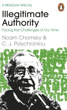 illegitimate authority: facing the challenges of our time (ebook)-noam chomsky-c. j. polychroniou-9780241629956