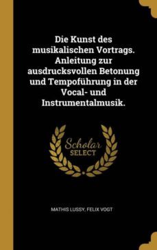 die kunst des musikalischen vortrags. anleitung zur ausdrucksvollen betonung und tempofhrung in der vocal- und instrumentalmusik.-9780274069156