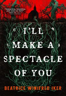 i'll make a spectacle of you (ebook)-beatrice winifred iker-9780316575256