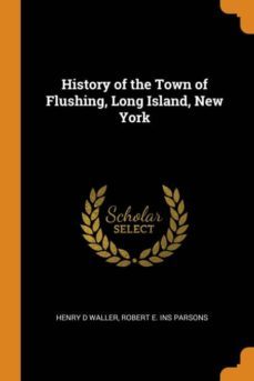 history of the town of flushing, long island, new york-9780342635856