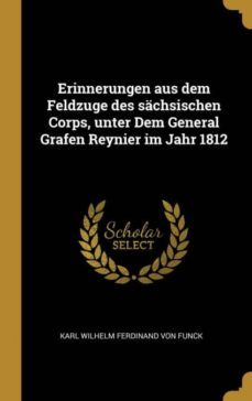 erinnerungen aus dem feldzuge des sachsischen corps unter dem general grafen reynier im jahr 1812-9780353778856